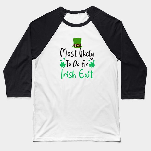 most likely to do an irish exit Baseball T-Shirt by Work Memes